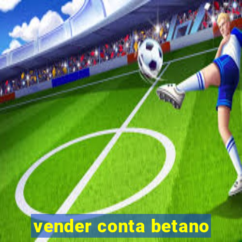 vender conta betano